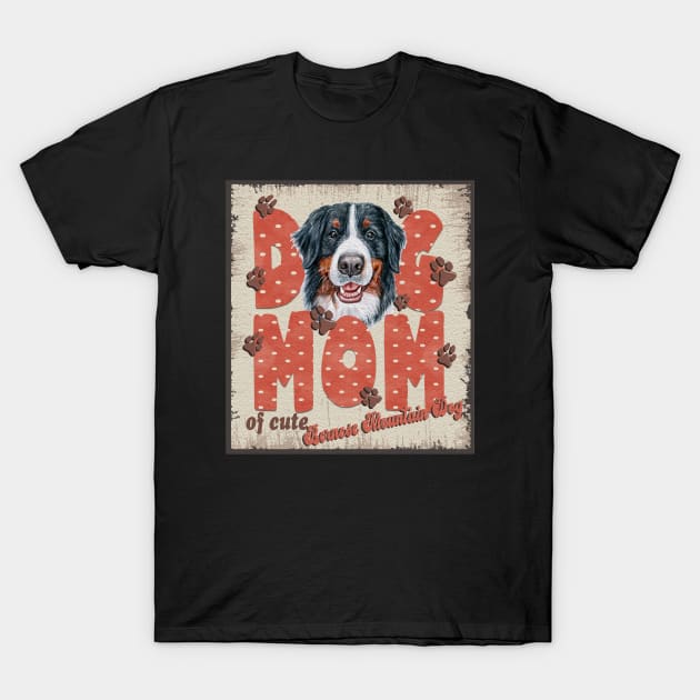 Dog Mom Of Cute Bernese Mountain Dog T-Shirt by Sniffist Gang